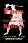 Foes of the King James Bible Refuted