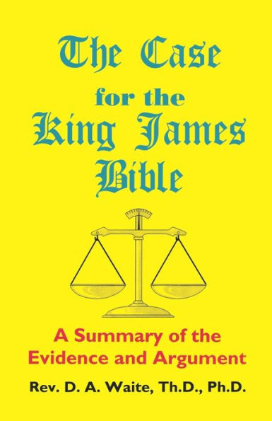 The Case for the King James Bible, A Summary of the Evidence and Argument