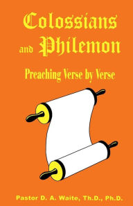 Title: Colossians and Philemon: Preaching Verse by Verse, Author: D a Waite