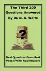 The Third 200 Questions Answered By Dr. D. A. Waite
