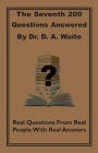 The Seventh 200 Questions Answerd By Dr. D. A. Waite: Real Questions From Real People With Real Answers