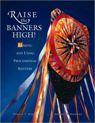 Raise the Banners High!: Making and Using Processional Banners