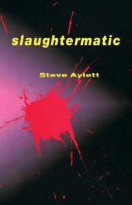 Title: Slaughtermatic, Author: Steve Aylett