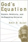 God's Equation: Einstein, Relativity, and the Expanding Universe