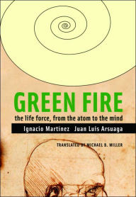 Green Fire: The Life Force, from the Atom to the Mind