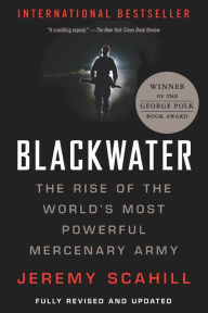 Title: Blackwater: The Rise of the World's Most Powerful Mercenary Army, Author: Jeremy Scahill