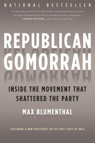 Title: Republican Gomorrah: Inside the Movement that Shattered the Party, Author: Max Blumenthal