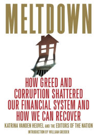 Title: Meltdown: How Greed and Corruption Shattered Our Financial System and How We Can Recover, Author: Katrina vanden Heuvel