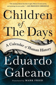 Title: Children of the Days: A Calendar of Human History, Author: Eduardo Galeano