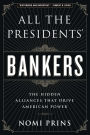 All the Presidents' Bankers: The Hidden Alliances that Drive American Power