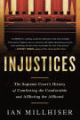 Injustices: The Supreme Court's History of Comforting the Comfortable and Afflicting the Afflicted