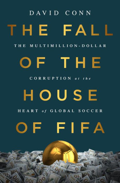 The Fall of the House of FIFA: The Multimillion-Dollar Corruption at the Heart of Global Soccer