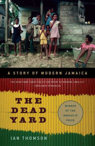 Title: The Dead Yard: A Story of Modern Jamaica, Author: Ian Thomson