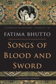 Title: Songs of Blood and Sword: A Daughter's Memoir, Author: Fatima Bhutto