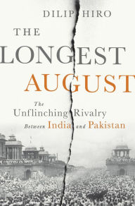 Title: The Longest August: The Unflinching Rivalry Between India and Pakistan, Author: Dilip Hiro