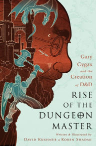 Title: Rise of the Dungeon Master: Gary Gygax and the Creation of D&D, Author: David Kushner