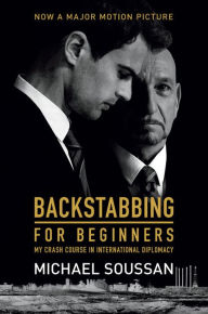 Title: Backstabbing for Beginners: My Crash Course in International Diplomacy, Author: Michael Soussan