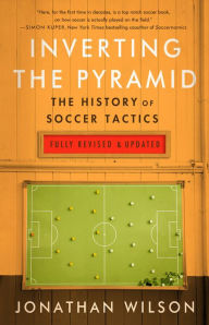 Title: Inverting The Pyramid: The History of Soccer Tactics, Author: Jonathan Wilson