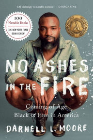 Title: No Ashes in the Fire: Coming of Age Black and Free in America, Author: Darnell L Moore