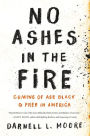 No Ashes in the Fire: Coming of Age Black and Free in America