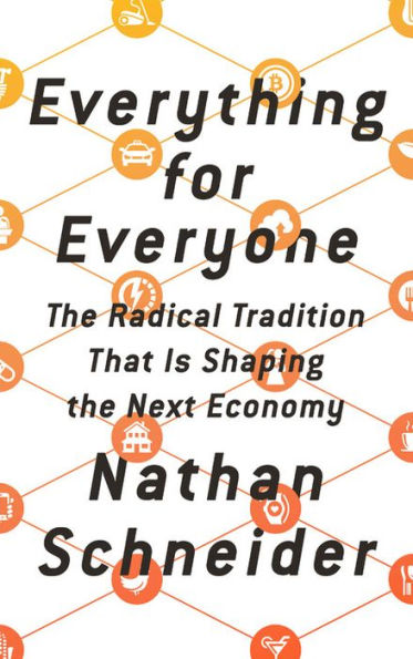 Everything for Everyone: The Radical Tradition That Is Shaping the Next Economy