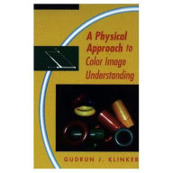 Title: A Physical Approach to Color Image Understanding / Edition 1, Author: Gudrun Klinker