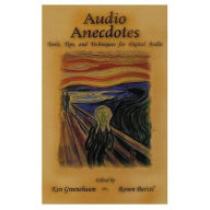 Title: Audio Anecdotes: Tools, Tips, and Techniques for Digital Audio / Edition 1, Author: Ken Greenebaum