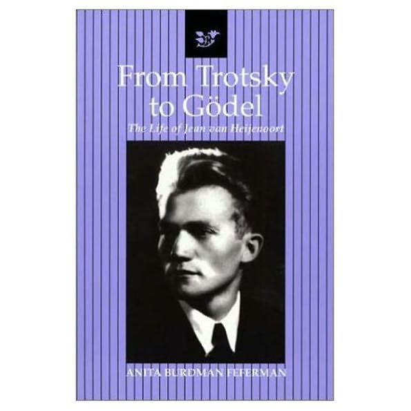 From Trotsky to Gödel: The Life of Jean van Heijenoort / Edition 1