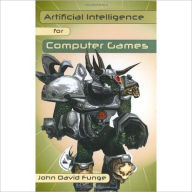 Title: Artificial Intelligence for Computer Games: An Introduction / Edition 1, Author: John David Funge