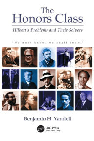 Title: The Honors Class: Hilbert's Problems and Their Solvers / Edition 1, Author: Ben Yandell