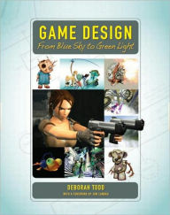 Title: Game Design: From Blue Sky to Green Light / Edition 1, Author: Deborah Todd