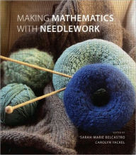 Title: Making Mathematics with Needlework: Ten Papers and Ten Projects, Author: sarah-marie belcastro