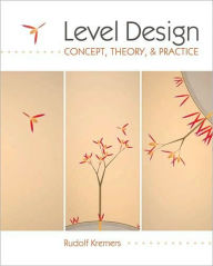 Level Design: Concept, Theory, and Practice