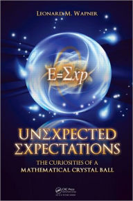 Title: Unexpected Expectations: The Curiosities of a Mathematical Crystal Ball, Author: Leonard M. Wapner