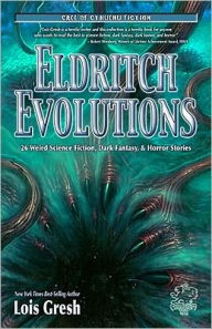 Eldritch Evolutions: 26 Weird Science Fiction, Dark Fantasy, & Horror Stories