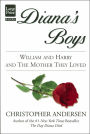 Diana's Boys: William and Harry and the Mother They Loved