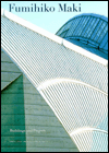 Fumihiko Maki: Selected Buildings and Projects