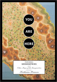You Are Here: Personal Geographies and Other Maps of the Imagination / Edition 1