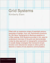 Title: Grid Systems: Principles of Organizing Type / Edition 1, Author: Kimberly Elam