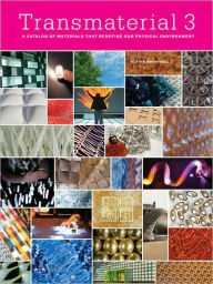 Transmaterial 3: A Catalog of Materials that Redefine our Physical Environment