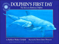 Dolphin's First Day: The Story of a Bottlenose Dolphin (Smithsonian Oceanic Collection Series)