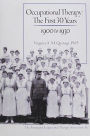 Occupational Therapy : The First 30 Years 1900 to 1930 / Edition 1