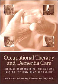 Occupational Therapy and Dementia Care : The Home Environmental Skill-Building Program for Individuals and Families