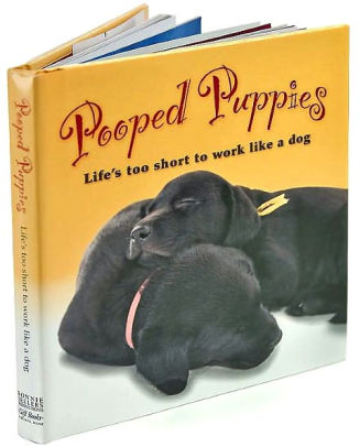 Pooped Puppies: Life's Too Short to Work like a Dog