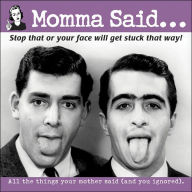 Momma Said: Stop That or Your Face Will Get Stuck That Way!