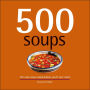 500 Soups: The Only Soup Compendium You'll Ever Need