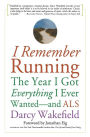 I Remember Running: The Year I Got Everything I Ever Wanted - and ALS