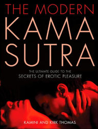 Title: The Modern Kama Sutra: The Ultimate Guide to the Secrets of Erotic Pleasure, Author: Kamini Thomas