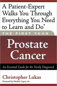 The First Year: Prostate Cancer: An Essential Guide for the Newly Diagnosed