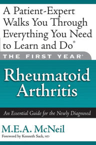 Title: The First Year: Rheumatoid Arthritis: An Essential Guide for the Newly Diagnosed, Author: M.E.A. McNeil